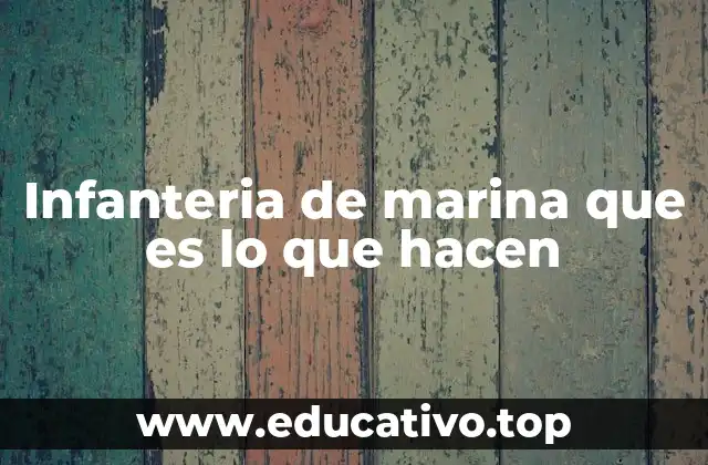 Infanteria de marina que es lo que hacen