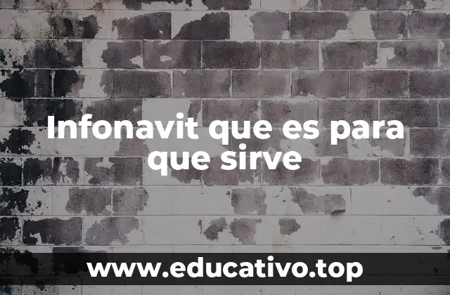 Infonavit que es para que sirve