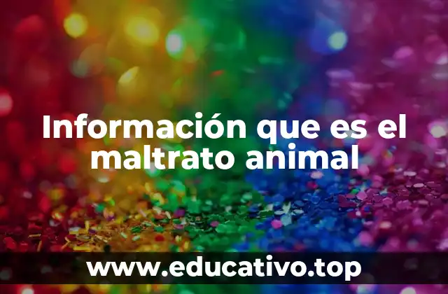 Información que es el maltrato animal