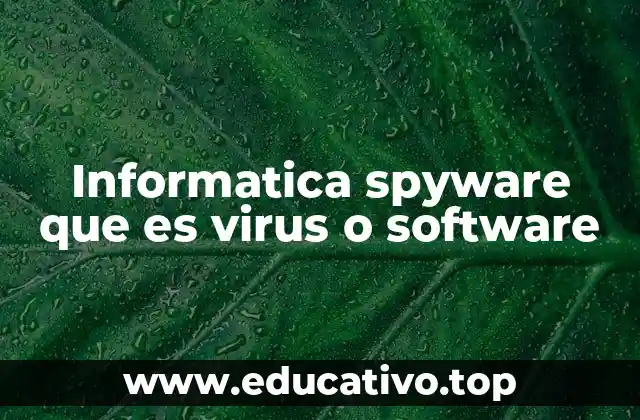 Características del spyware y su impacto en los dispositivos