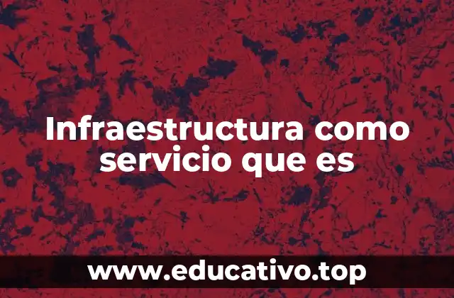 Infraestructura como servicio que es