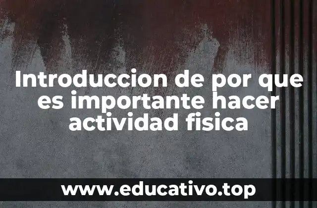 Introduccion de por que es importante hacer actividad fisica