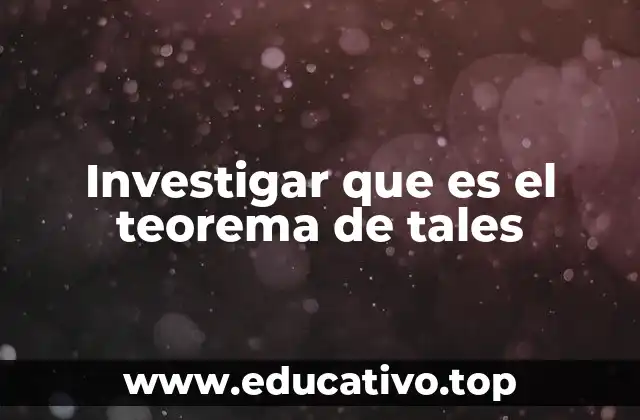 Investigar que es el teorema de tales