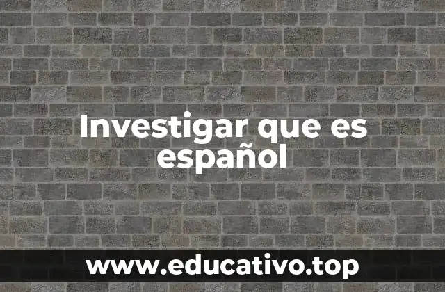 Investigar que es español