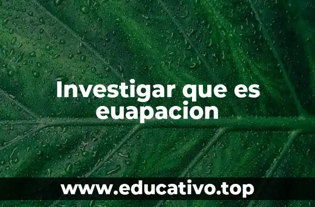 Investigar que es euapacion