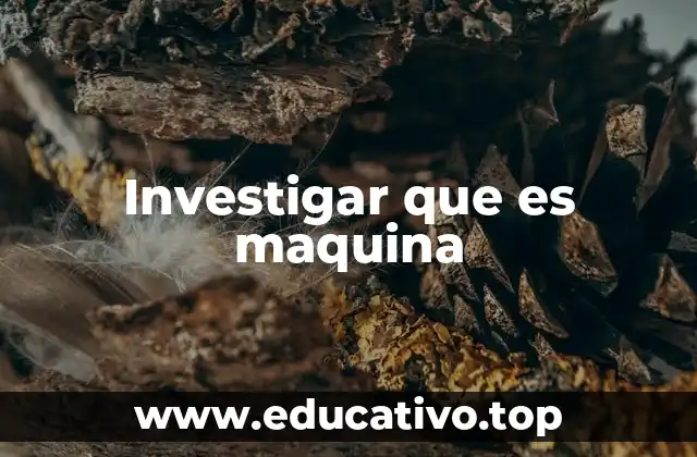 Investigar que es maquina