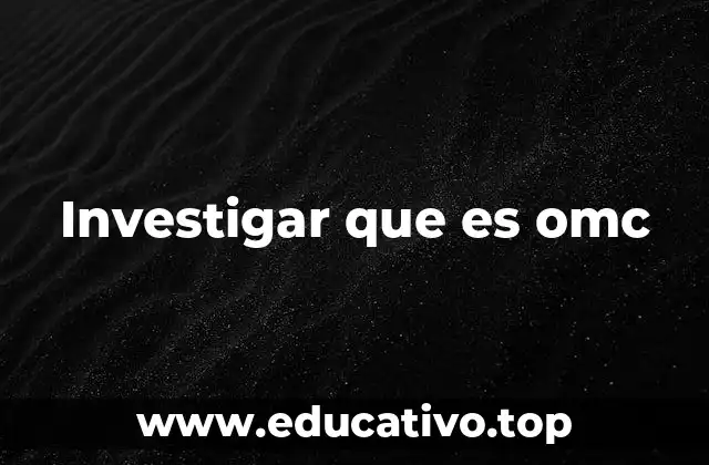 Investigar que es omc