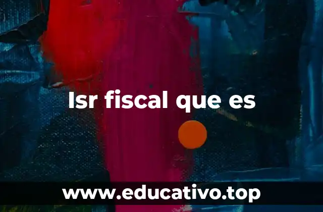 Isr fiscal que es