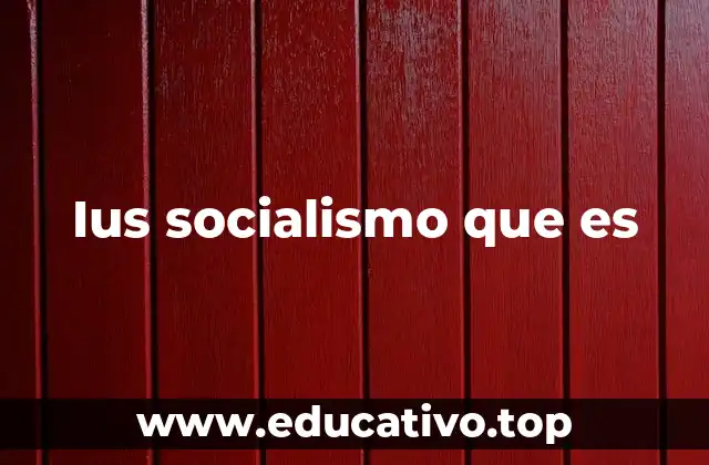 Ius socialismo que es