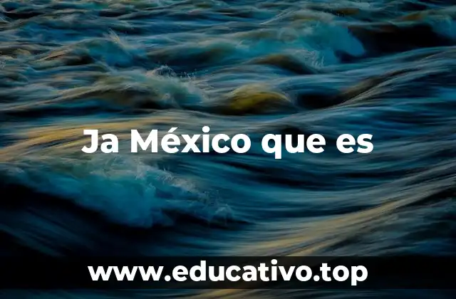Ja México que es