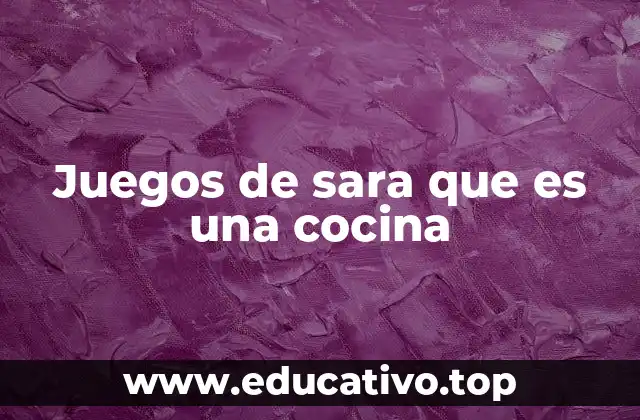 Juegos de sara que es una cocina