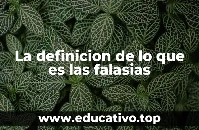 La definicion de lo que es las falasias