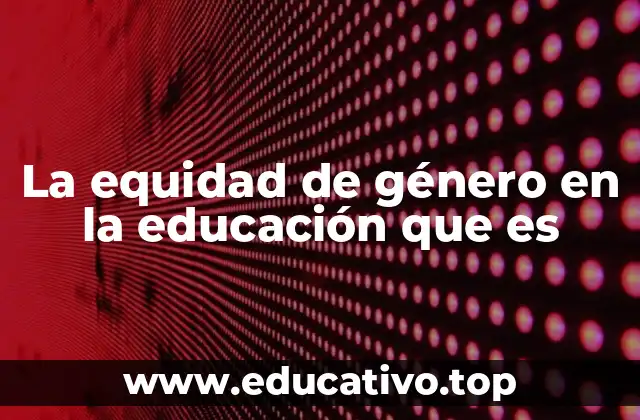 La importancia de la equidad de género en la educación para el desarrollo social