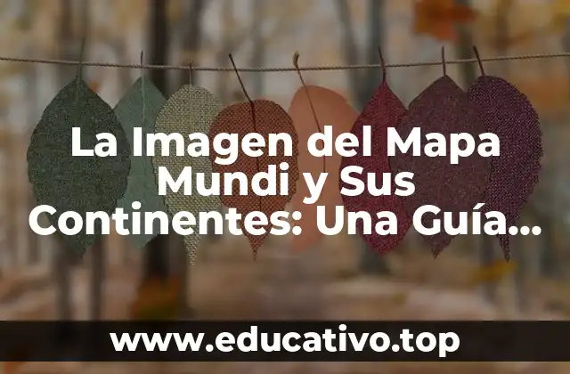 La Imagen del Mapa Mundi y Sus Continentes: Una Guía Detallada