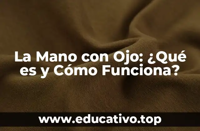 La Mano con Ojo: ¿Qué es y Cómo Funciona?