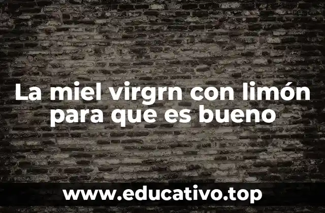 La miel virgrn con limón para que es bueno