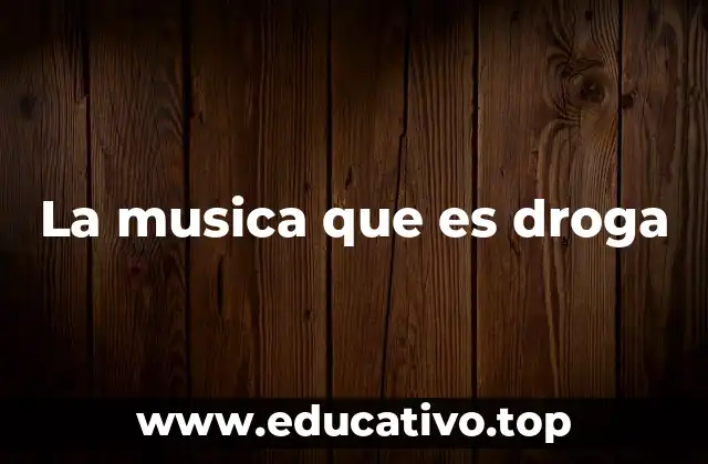 La musica que es droga