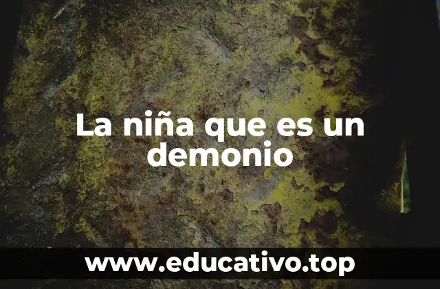 La niña que es un demonio