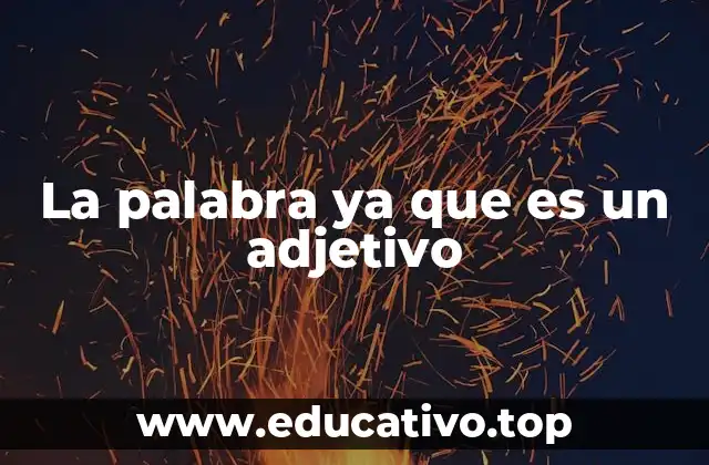 La palabra ya que es un adjetivo