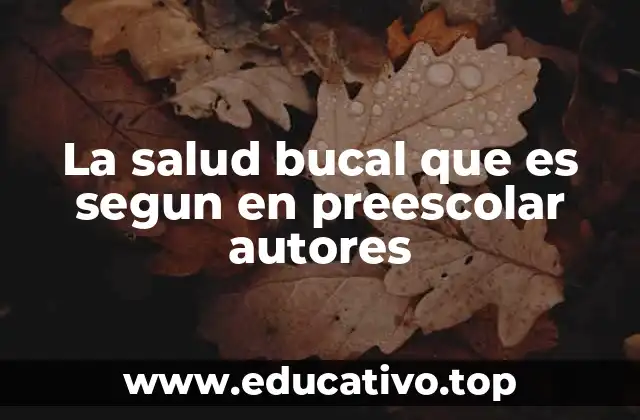 La salud bucal que es segun en preescolar autores