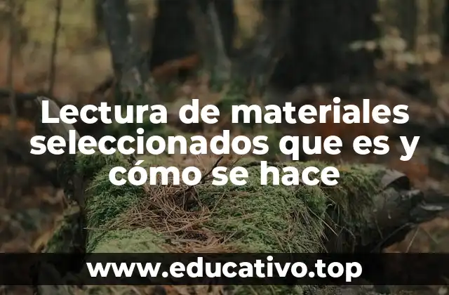 Lectura de materiales seleccionados que es y cómo se hace