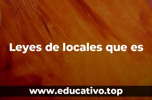 Leyes de locales que es