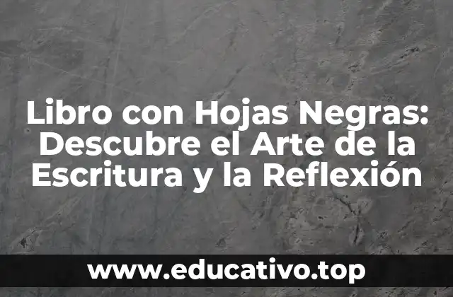 Libro con Hojas Negras: Descubre el Arte de la Escritura y la Reflexión