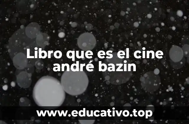 Libro que es el cine andré bazin