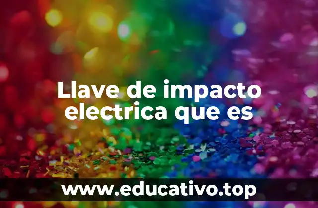 Características que distinguen a las llaves de impacto eléctricas