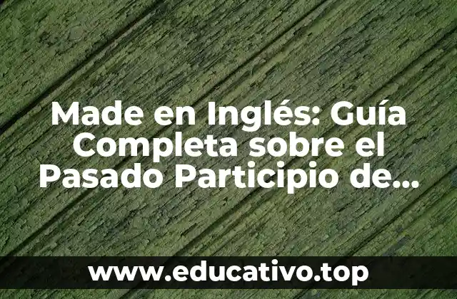 Made en Inglés: Guía Completa sobre el Pasado Participio de Make