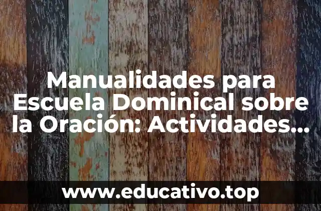 ¿Por qué las Manualidades son Importantes en la Escuela Dominical?
