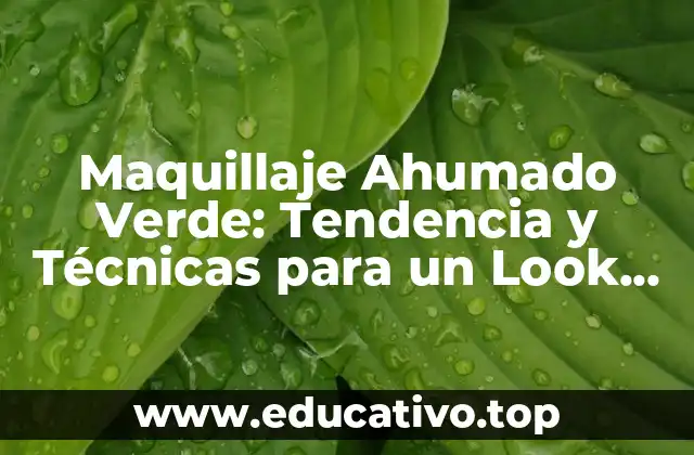Maquillaje Ahumado Verde: Tendencia y Técnicas para un Look Innovador