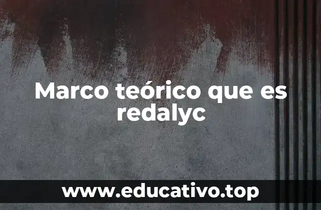 Marco teórico que es redalyc