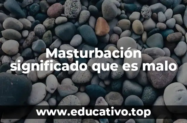 La visión médica sobre la masturbación y sus efectos en el cuerpo