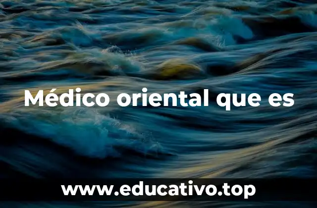 Médico oriental que es