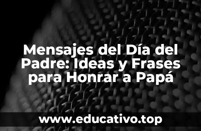 ¿Por qué los Mensajes del Día del Padre son Importantes?