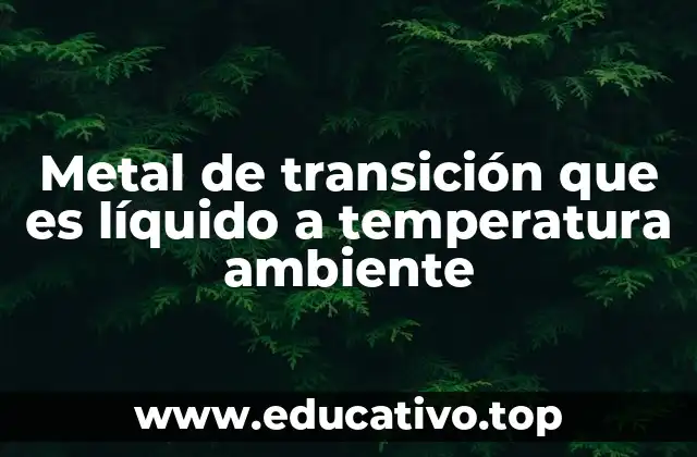 Metal de transición que es líquido a temperatura ambiente