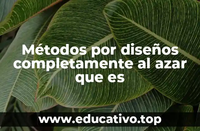 Métodos por diseños completamente al azar que es