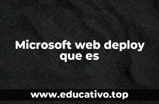 Cómo Web Deploy mejora la gestión de aplicaciones web