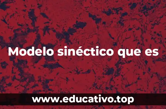 Cómo funciona el modelo sinéctico