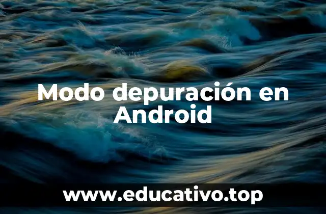 Cómo activar el modo depuración en Android