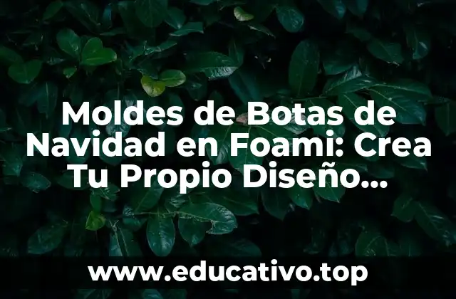 Moldes de Botas de Navidad en Foami: Crea Tu Propio Diseño Festivo