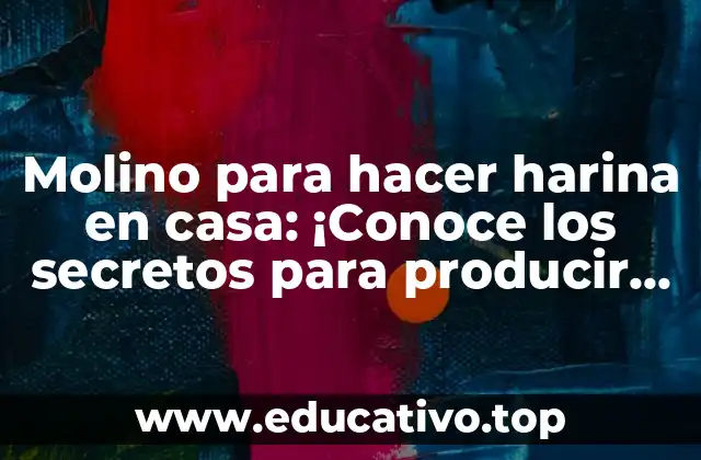 ¿Por qué deberías producir tu propia harina en casa?