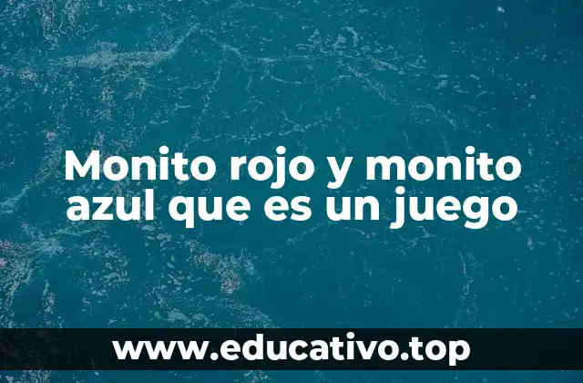 Historia y evolución del juego del monito rojo y monito azul