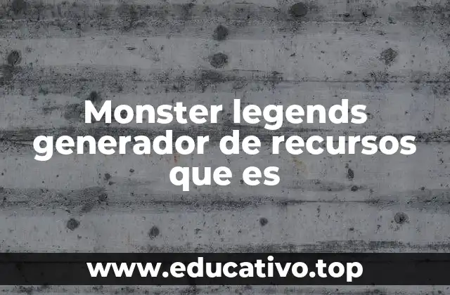 Monster legends generador de recursos que es