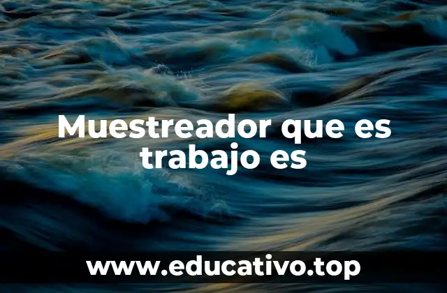 Muestreador que es trabajo es