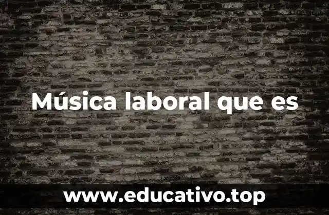 Música laboral que es