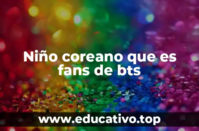Niño coreano que es fans de bts