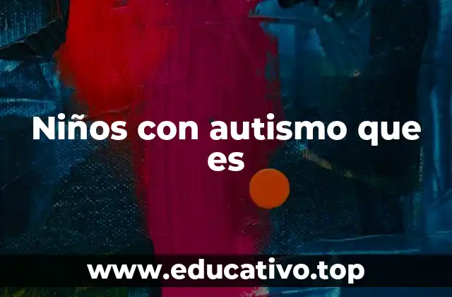 Niños con autismo que es