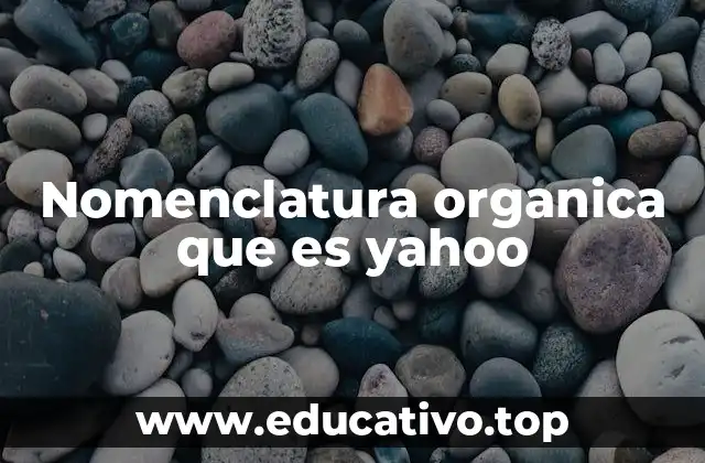 Nomenclatura organica que es yahoo